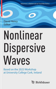 Title: Nonlinear Dispersive Waves: Based on the 2023 Workshop at University College Cork, Ireland, Author: David Henry