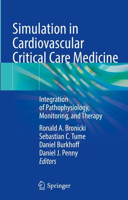 Simulation Cardiovascular Critical Care Medicine: Integration of Pathophysiology, Monitoring, and Therapy