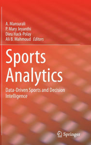 Title: Sports Analytics: Data-Driven Sports and Decision Intelligence, Author: A Mansurali