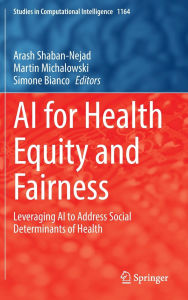 Title: AI for Health Equity and Fairness: Leveraging AI to Address Social Determinants of Health, Author: Arash Shaban-Nejad