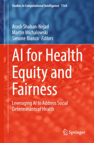 Title: AI for Health Equity and Fairness: Leveraging AI to Address Social Determinants of Health, Author: Arash Shaban-Nejad