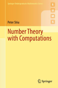 Title: Number Theory with Computations, Author: Peter Shiu