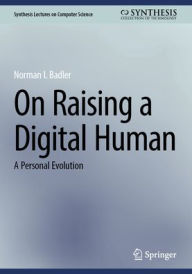Title: On Raising a Digital Human: A Personal Evolution, Author: Norman I. Badler