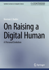 Title: On Raising a Digital Human: A Personal Evolution, Author: Norman I. Badler