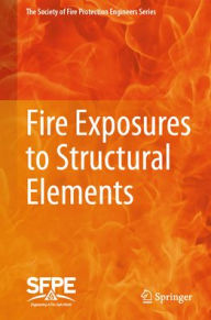 Title: Fire Exposures to Structural Elements, Author: Society for Fire Protection Engineers