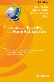 Title: Information Technology in Disaster Risk Reduction: 8th IFIP WG 5.15 International Conference, ITDRR 2023, Tokyo, Japan, December 4-6, 2023, Revised Selected Papers, Author: Julie Dugdale