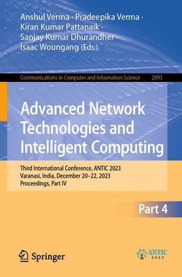 Advanced Network Technologies and Intelligent Computing: Third International Conference, ANTIC 2023, Varanasi, India, December 20-22, 2023, Proceedings, Part IV