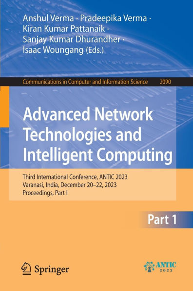 Advanced Network Technologies and Intelligent Computing: Third International Conference, ANTIC 2023, Varanasi, India, December 20-22, Proceedings, Part I