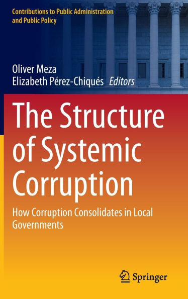 The Structure of Systemic Corruption: How Corruption Consolidates Local Governments