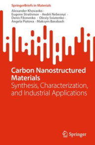 Title: Carbon Nanostructured Materials: Synthesis, Characterization, and Industrial Applications, Author: Alexander Khovavko