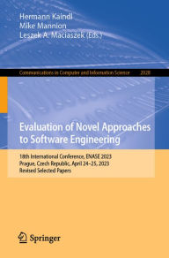 Title: Evaluation of Novel Approaches to Software Engineering: 18th International Conference, ENASE 2023, Prague, Czech Republic, April 24-25, 2023, Revised Selected Papers, Author: Hermann Kaindl