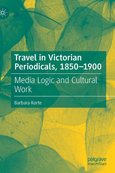 Travel Victorian Periodicals, 1850-1900: Media Logic and Cultural Work