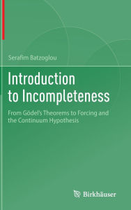 Title: Introduction to Incompleteness: From Gödel's Theorems to Forcing and the Continuum Hypothesis, Author: Serafim Batzoglou