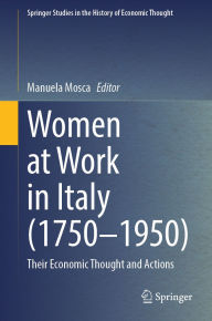 Title: Women at Work in Italy (1750-1950): Their Economic Thought and Actions, Author: Manuela Mosca