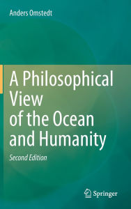 Title: A Philosophical View of the Ocean and Humanity: Second Edition, Author: Anders Omstedt