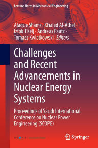 Title: Challenges and Recent Advancements in Nuclear Energy Systems: Proceedings of Saudi International Conference on Nuclear Power Engineering (SCOPE), Author: Afaque Shams