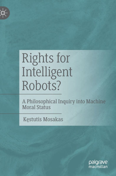 Rights for Intelligent Robots?: A Philosophical Inquiry into Machine Moral Status