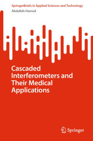 Title: Cascaded Interferometers and Their Medical Applications, Author: Abdallah Hamed