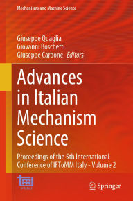 Title: Advances in Italian Mechanism Science: Proceedings of the 5th International Conference of IFToMM Italy - Volume 2, Author: Giuseppe Quaglia