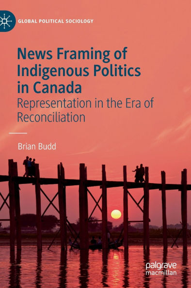 News Framing of Indigenous Politics in Canada: Representation in the Era of Reconciliation