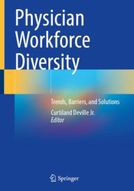 Title: Physician Workforce Diversity: Trends, Barriers, and Solutions, Author: Curtiland Deville Jr.