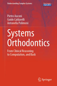 Title: Systems Orthodontics: From Clinical Reasoning to Computation, and Back, Author: Pietro Auconi