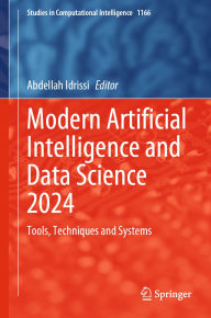 Title: Modern Artificial Intelligence and Data Science 2024: Tools, Techniques and Systems, Author: Abdellah Idrissi