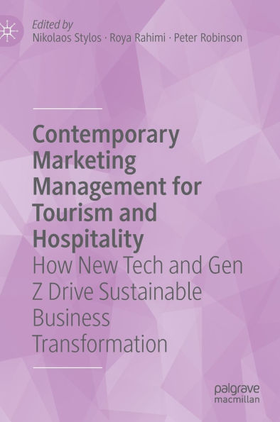 Contemporary Marketing Management for Tourism and Hospitality: How New Tech Gen Z Drive Sustainable Business Transformation