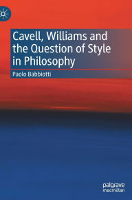 Title: Cavell, Williams and the Question of Style in Philosophy, Author: Paolo Babbiotti