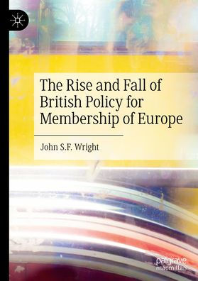 The Rise and Fall of British Policy for Membership Europe