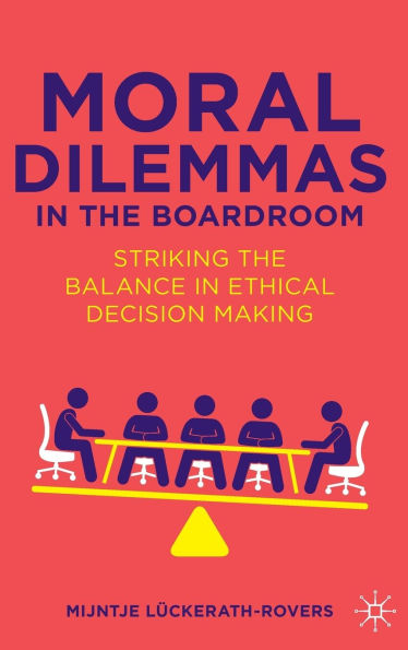 Moral Dilemmas in the Boardroom: Striking the Balance in Ethical Decision Making