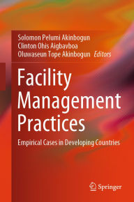 Title: Facility Management Practices: Empirical Cases in Developing Countries, Author: Solomon Pelumi Akinbogun
