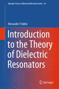 Title: Introduction to the Theory of Dielectric Resonators, Author: Alexander Trubin