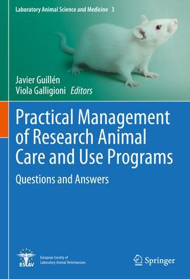 Practical Management of Research Animal Care and Use Programs: Questions and Answers