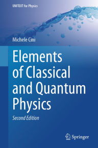 Title: Elements of Classical and Quantum Physics, Author: Michele Cini