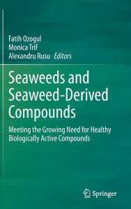 Title: Seaweeds and Seaweed-Derived Compounds: Meeting the Growing Need for Healthy Biologically Active Compounds, Author: Fatih Ozogul