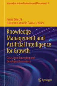 Title: Knowledge Management and Artificial Intelligence for Growth: Cases from Emerging and Developed Economies, Author: Isaias Bianchi