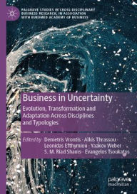 Title: Business in Uncertainty: Evolution, Transformation and Adaptation Across Disciplines and Typologies, Author: Demetris Vrontis