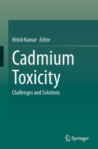 Title: Cadmium Toxicity: Challenges and Solutions, Author: Nitish Kumar