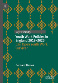 Title: Youth Work Policies in England 2019-2023: Can Open Youth Work Survive?, Author: Bernard Davies