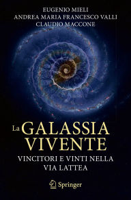 Title: La galassia vivente: Vincitori e vinti nella Via Lattea, Author: Eugenio Mieli