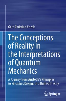 The Conceptions of Reality in the Interpretations of Quantum Mechanics: A Journey from Aristotle's Principles to Einstein's Dreams of a Unified Theory