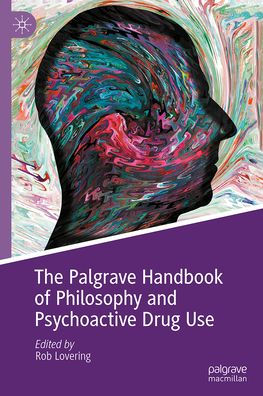 The Palgrave Handbook of Philosophy and Psychoactive Drug Use