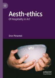 Title: Aesth-ethics: Of Hospitality in Art, Author: Dror Pimentel