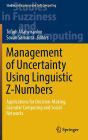 Management of Uncertainty Using Linguistic Z-Numbers: Applications for Decision-Making, Granular Computing and Social Networks