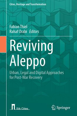 Reviving Aleppo: Urban, Legal and Digital Approaches for Post-War Recovery