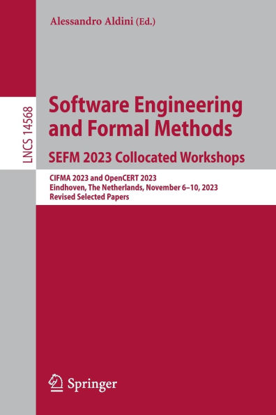Software Engineering and Formal Methods. SEFM 2023 Collocated Workshops: CIFMA OpenCERT 2023, Eindhoven, The Netherlands, November 6-10, Revised Selected Papers