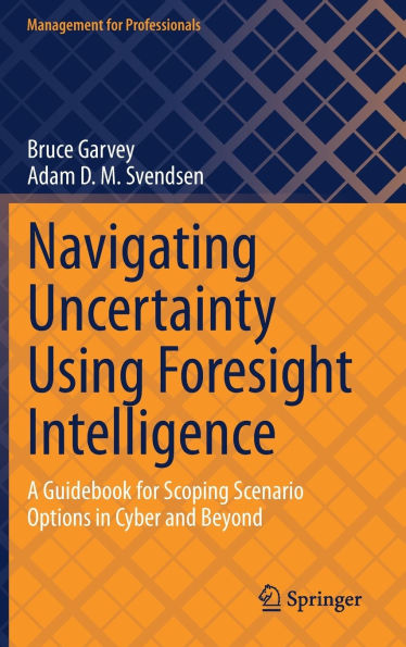 Navigating Uncertainty Using Foresight Intelligence: A Guidebook for Scoping Scenario Options Cyber and Beyond