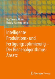 Title: Intelligente Produktions- und Fertigungsoptimierung - Der Bienenalgorithmus-Ansatz, Author: Duc Truong Pham