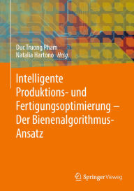 Title: Intelligente Produktions- und Fertigungsoptimierung - Der Bienenalgorithmus-Ansatz, Author: Duc Truong Pham